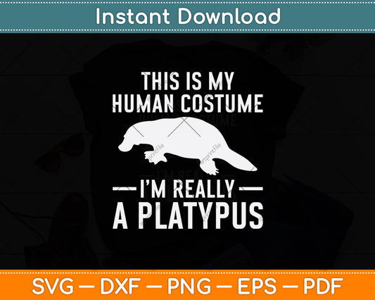 This Is My Human Costume I'm Really A Platypus Svg Png Dxf Digital Cutting File