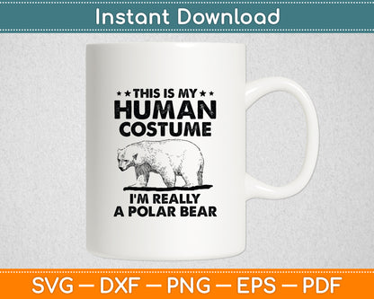 This Is My Human Costume I'm Really A Polar Bear Halloween Svg Digital Cutting File
