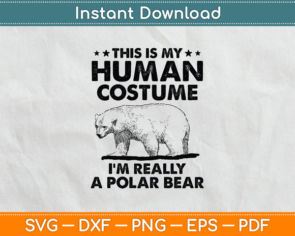 This Is My Human Costume I'm Really A Polar Bear Halloween Svg Digital Cutting File