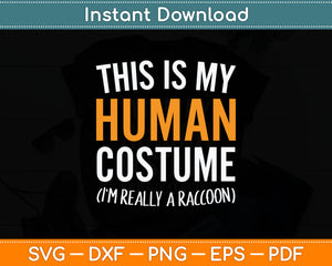 This Is My Human Costume I'm Really A Raccoon Svg Digital Cutting File