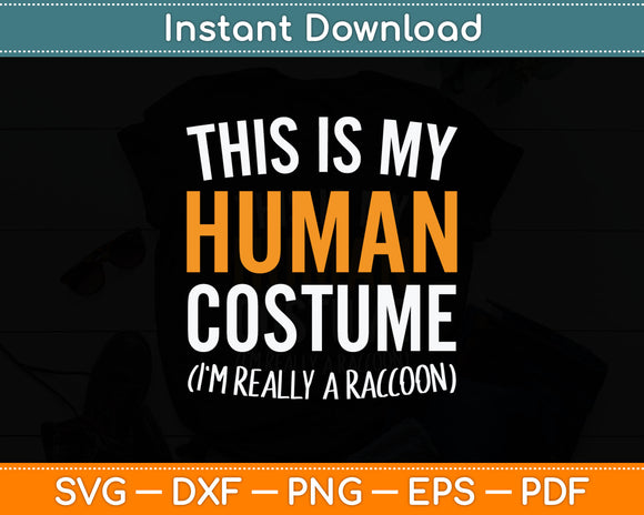 This Is My Human Costume I'm Really A Raccoon Svg Digital Cutting File