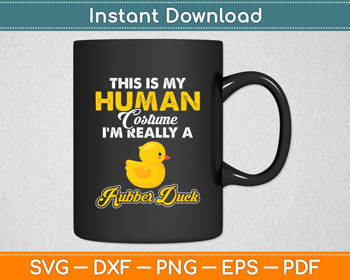 This Is My Human Costume I'm Really A Rubber Duck Svg Png Dxf Digital Cutting File