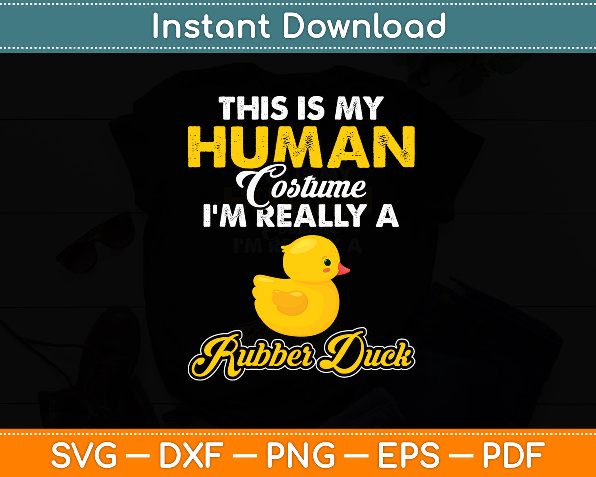 This Is My Human Costume I'm Really A Rubber Duck Svg Png Dxf Digital Cutting File