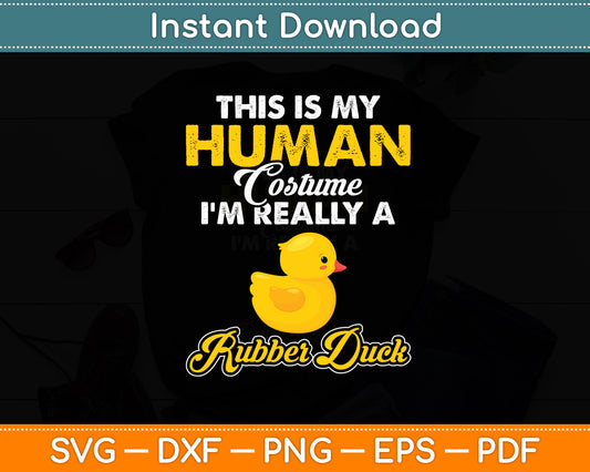 This Is My Human Costume I'm Really A Rubber Duck Svg Png Dxf Digital Cutting File