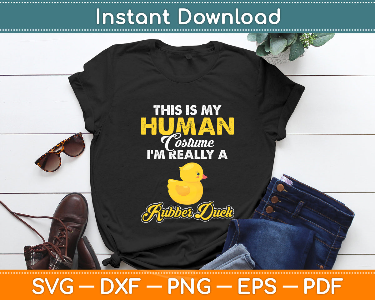 This Is My Human Costume I'm Really A Rubber Duck Svg Png Dxf Digital Cutting File