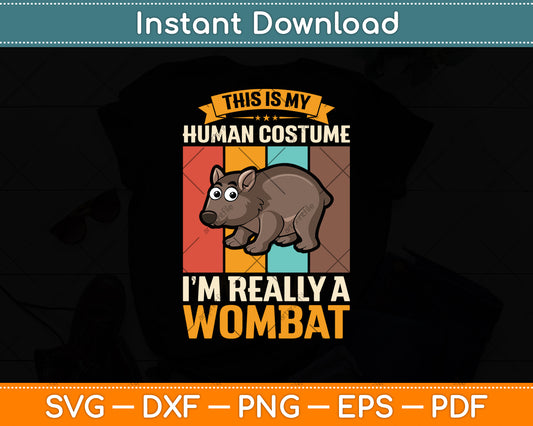 This Is My Human Costume I'm Really A Wombat Svg Png Dxf Digital Cutting File