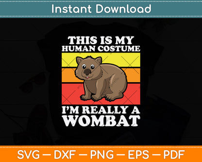 This Is My Human Costume I'm Really A Wombat Svg Png Dxf Digital Cutting File