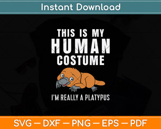 This Is My Human Costume I'm Really Platypus Svg Png Dxf Digital Cutting File