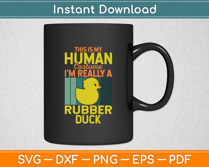 This Is My Human Costume I'm Really Rubber Duck Funny Svg Png Dxf Digital Cutting File