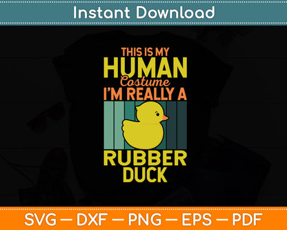 This Is My Human Costume I'm Really Rubber Duck Funny Svg Png Dxf Digital Cutting File