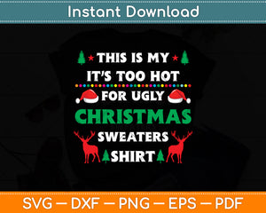 This Is My It’s Too Hot For Ugly Christmas Svg Digital Cutting File