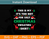 This Is My It’s Too Hot For Ugly Christmas Svg Digital Cutting File