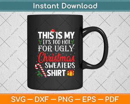 This Is My It’s Too Hot For Ugly Christmas Sweaters Shirt Svg Digital Cutting File