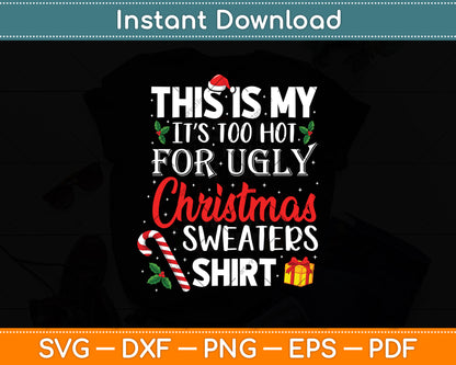 This Is My It’s Too Hot For Ugly Christmas Sweaters Shirt Svg Digital Cutting File