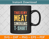 This Is My Meat Smoking Bbq Smoker Themed Vintage Svg Png Dxf Digital Cutting File