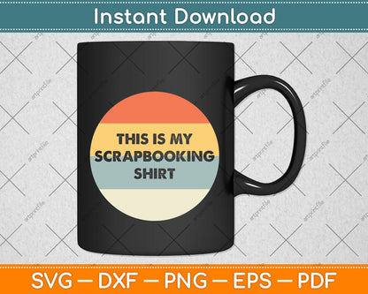 This Is My Scrapbooking Shirt Svg Png Dxf Digital Cutting File
