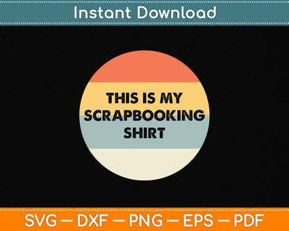 This Is My Scrapbooking Shirt Svg Png Dxf Digital Cutting File
