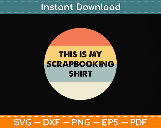 This Is My Scrapbooking Shirt Svg Png Dxf Digital Cutting File
