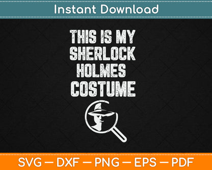 This Is My Sherlock Holmes Halloween Costume Lazy Detective Svg Digital Cutting File