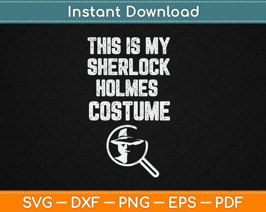 This Is My Sherlock Holmes Halloween Costume Lazy Detective Svg Digital Cutting File