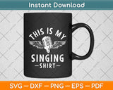 This Is My Singing Shirt Karaoke Lead Singer Svg Png Dxf Digital Cutting File