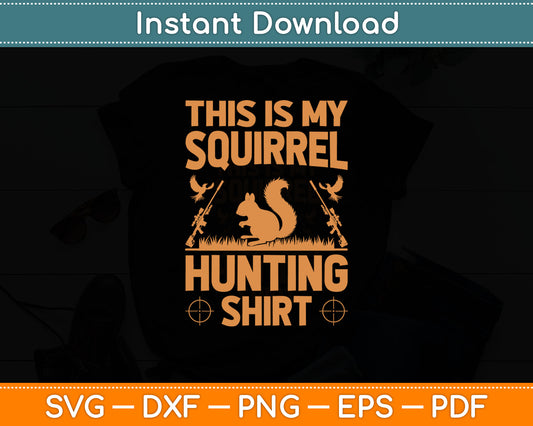 This Is My Squirrel Hunting Gift Squirrel Hunting Lover Svg Digital Cutting File
