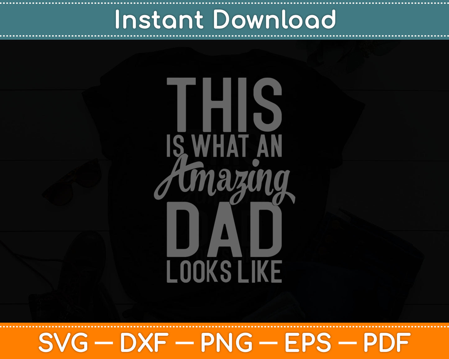 This Is What An Amazing Dad Looks Like Svg Digital Cutting File
