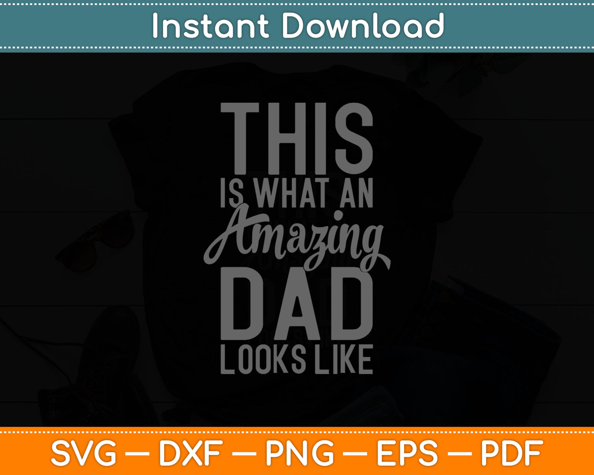 This Is What An Amazing Dad Looks Like Svg Digital Cutting File