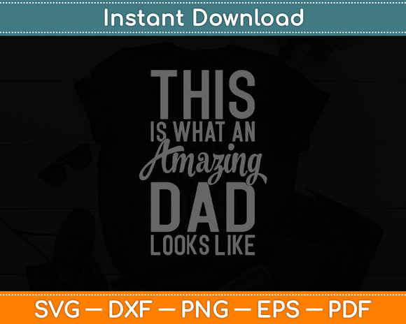 This Is What An Amazing Dad Looks Like Svg Digital Cutting File