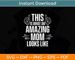 This Is What An Amazing Mom Looks Like Fun Mother's Day Svg Digital Cutting File