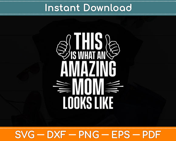 This Is What An Amazing Mom Looks Like Fun Mother's Day Svg Digital Cutting File