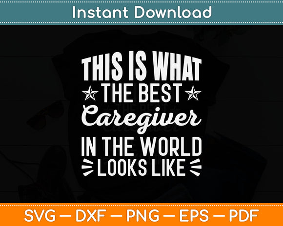 This Is What The Best Caregiver In The World Looks Like Svg Digital Cutting File