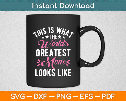 This Is What The World’s Greatest Mom Looks Like Svg Digital Cutting File
