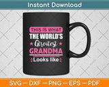 This Is What The World’s Greatest Grandma Looks Like Svg Digital Cutting File