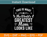 This Is What The World’s Greatest Mom Looks Like Mothers Day Svg Digital Cutting File