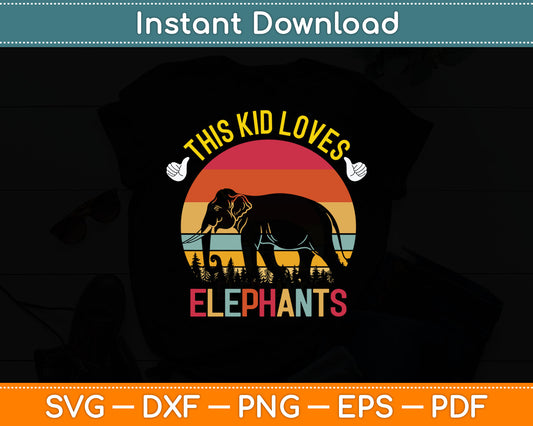 This Kid Loves Elephants Boys and Girls Elephant Svg Digital Cutting File