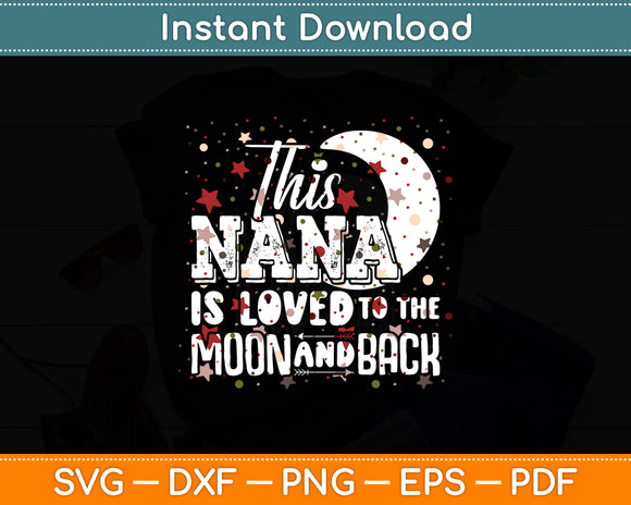 This Nana Is Loved To The Moon And Back Nana Svg Digital Cutting File