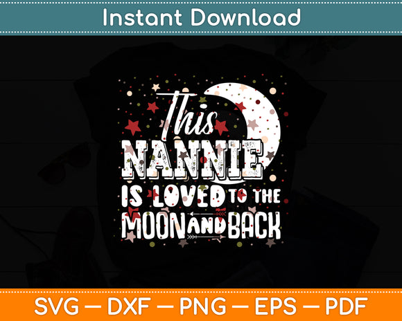 This Nannie Is Loved To The Moon And Back Nannie Svg Digital Cutting File