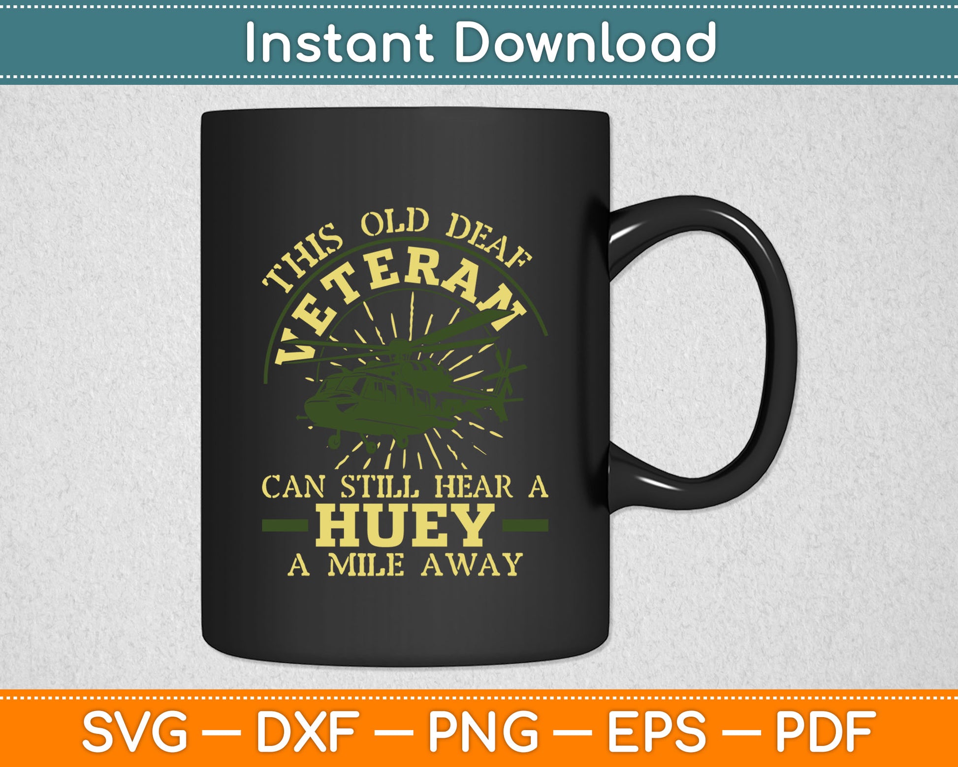 This Old Deaf Veteran Can Still Hear A Huey A Mile Away Veteran Svg Digital Cutting File