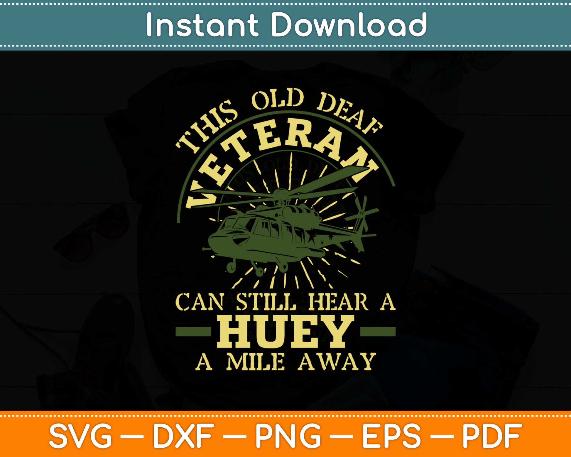 This Old Deaf Veteran Can Still Hear A Huey A Mile Away Veteran Svg Digital Cutting File