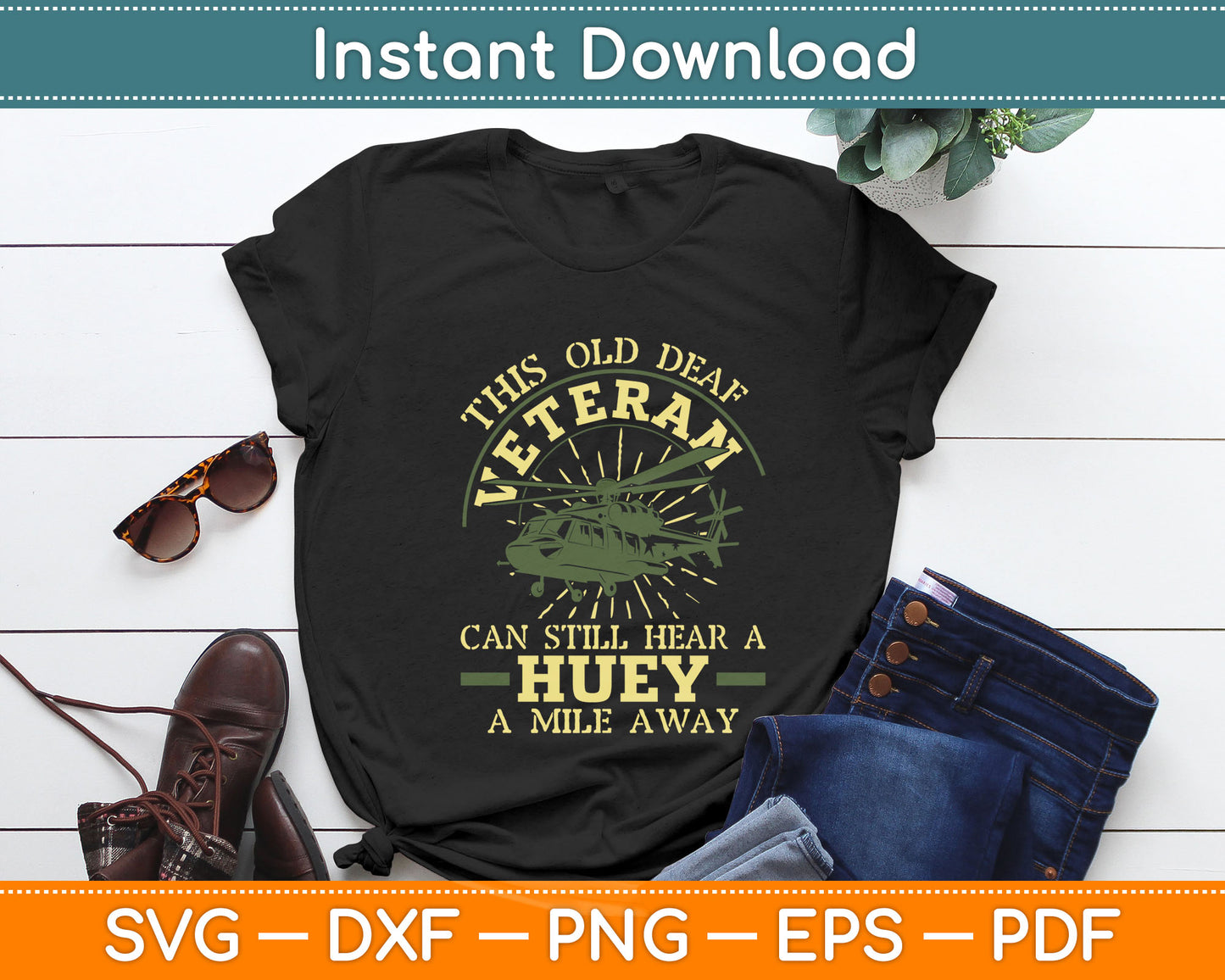 This Old Deaf Veteran Can Still Hear A Huey A Mile Away Veteran Svg Digital Cutting File