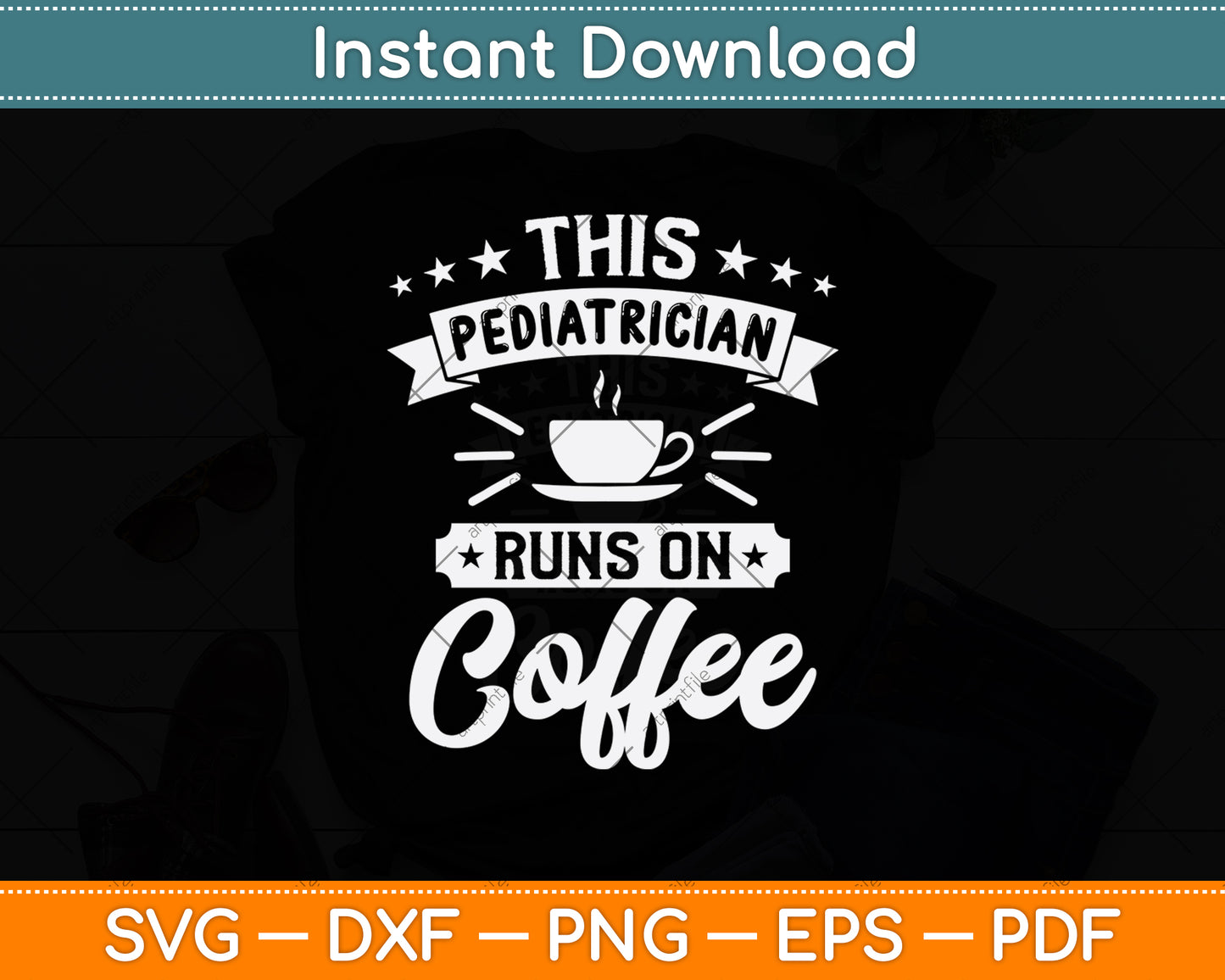 This Pediatrician Runs On Coffee Svg Png Dxf Digital Cutting File