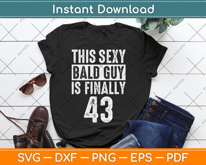 This Sexy Bald Guy Is Finally 43 Birthday Svg Digital Cutting File