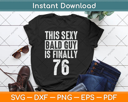 This Sexy Bald Guy Is Finally 76 Birthday Svg Digital Cutting File