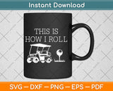 Funny This Is How I Roll Golf Svg Design Cricut Printable Cutting Files