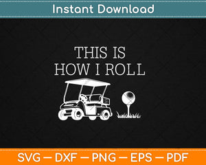 Funny This Is How I Roll Golf Svg Design Cricut Printable Cutting Files