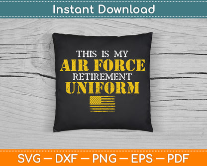 This is My Air Force Retirement Uniform Air Force Retired SVG Digital Cutting File