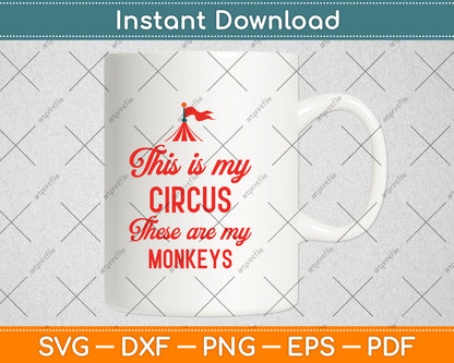 This is My Circus These are My Monkeys Funny Svg Digital Cutting File