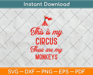 This is My Circus These are My Monkeys Funny Svg Digital Cutting File