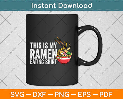This is My Ramen Eating Shirt Funny Svg Digital Cutting File